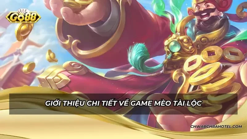Giới thiệu chi tiết về game Mèo Tài Lộc